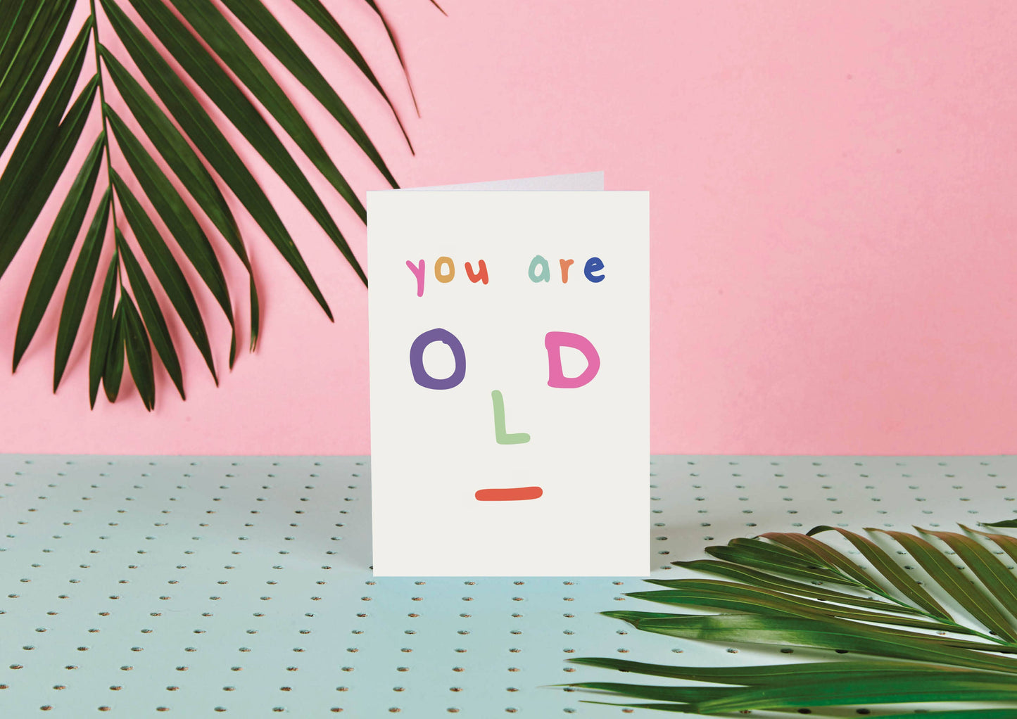 Old Face You Are Old- Birthday Card- Fun- Getting Old