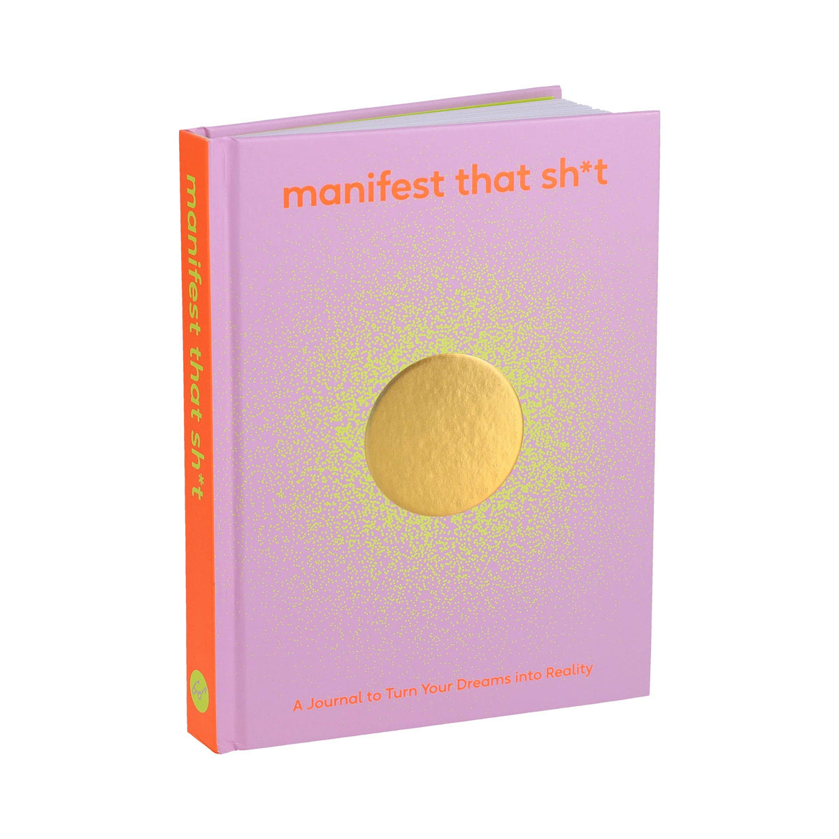Manifest That Sh*t - A Journal to Turn Your Dreams into Reality