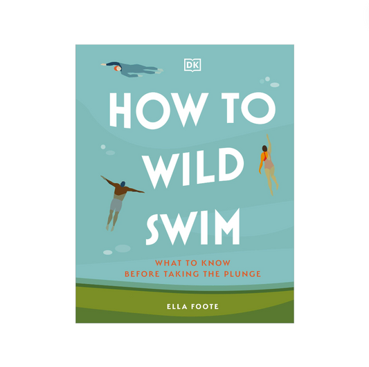 How To Wild Swim by Ella Foote
