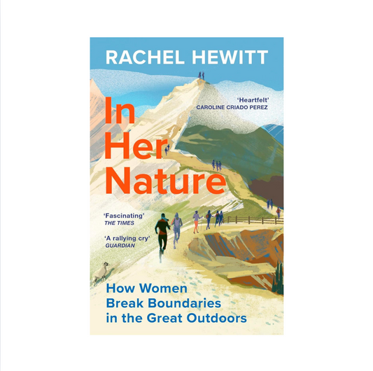 In Her Nature: How Women Break Boundaries in the Great Outdoors by Rachel Hewitt