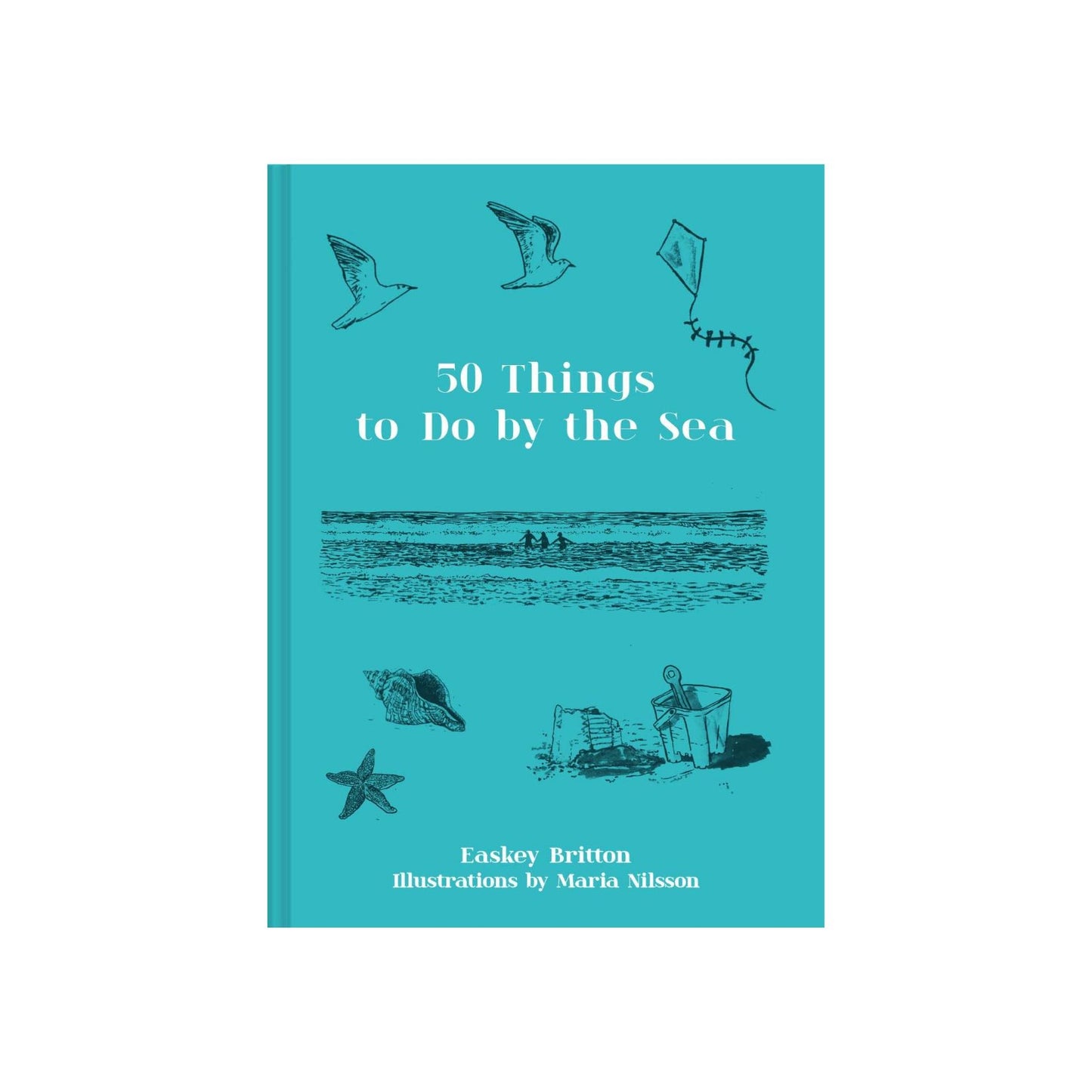 50 Things To Do By The Sea by Easkey Britton and Maria Nilsson